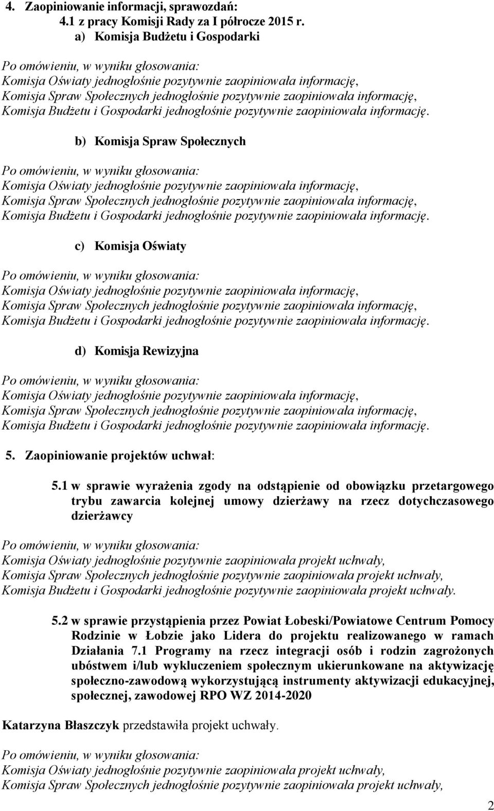 Gospodarki jednogłośnie pozytywnie zaopiniowała informację.