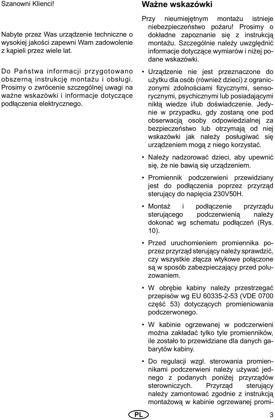 PL Przy nieumiejętnym montażu istnieje niebezpieczeństwo pożaru! Prosimy o dokładne zapoznanie się z instrukcją montażu.