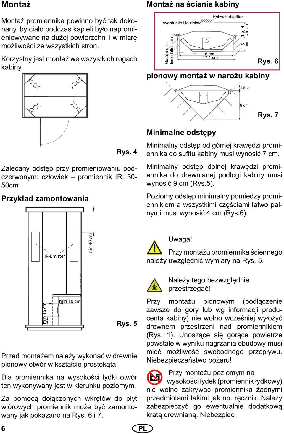 4 Zalecany odstęp przy promieniowaniu podczerwonym: człowiek promiennik IR: 30-50cm Przykład zamontowania Minimalne odstępy Minimalny odstęp od górnej krawędzi promiennika do sufi tu kabiny musi