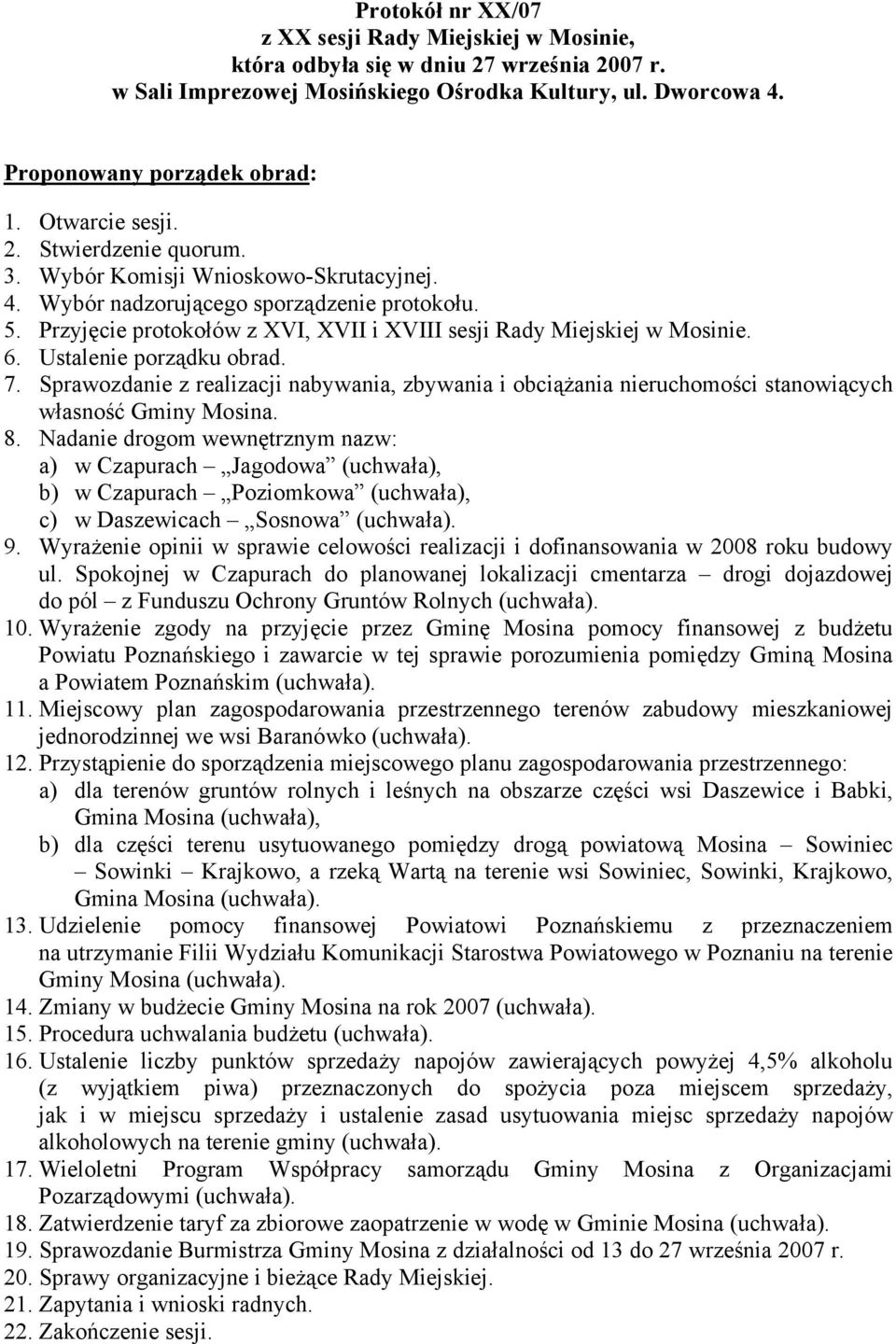 Przyjęcie protokołów z XVI, XVII i XVIII sesji Rady Miejskiej w Mosinie. 6. Ustalenie porządku obrad. 7.