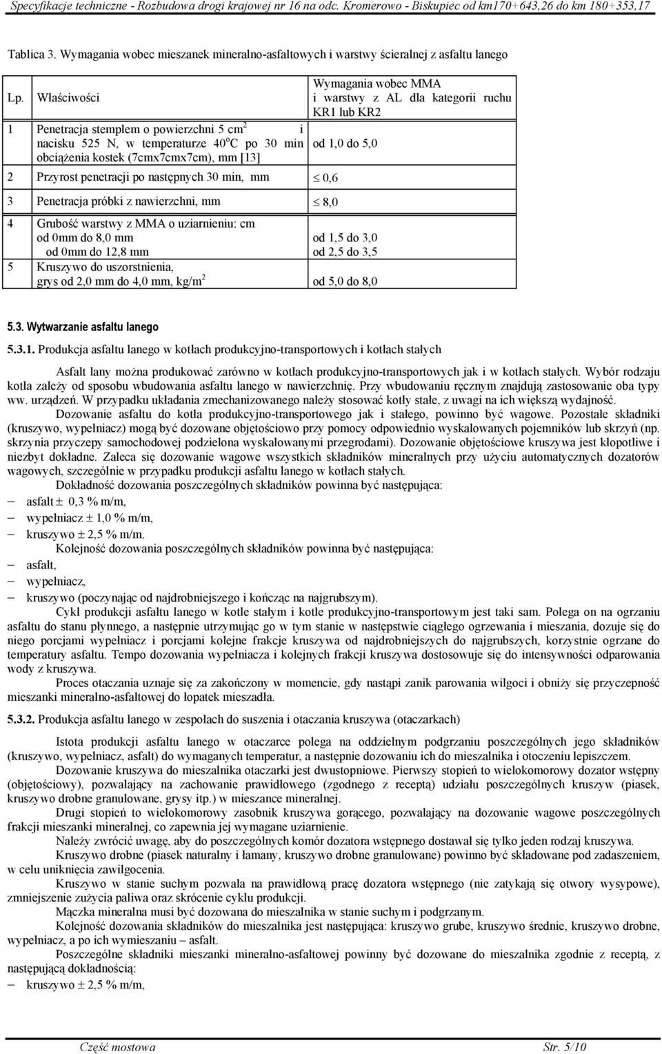 Penetracja próbki z nawierzchni, mm 8,0 4 Grubość warstwy z MMA o uziarnieniu: cm od 0mm do 8,0 mm od 0mm do 12,8 mm Wymagania wobec MMA i warstwy z AL dla kategorii ruchu KR1 lub KR2 od 1,0 do 5,0