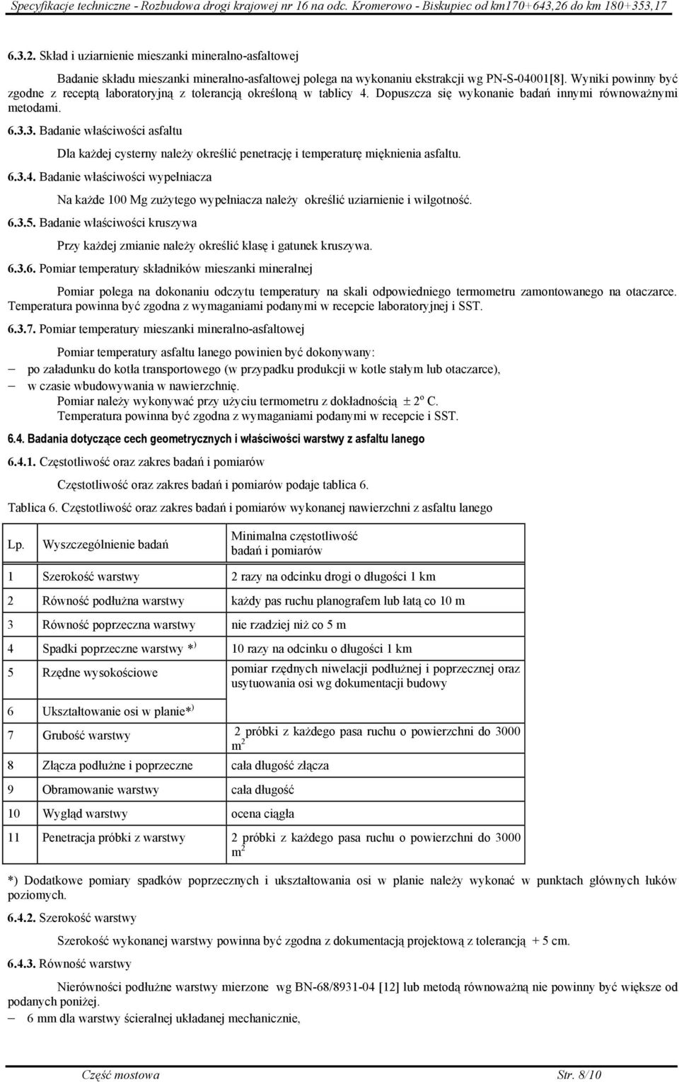 3. Badanie właściwości asfaltu Dla każdej cysterny należy określić penetrację i temperaturę mięknienia asfaltu. 6.3.4.