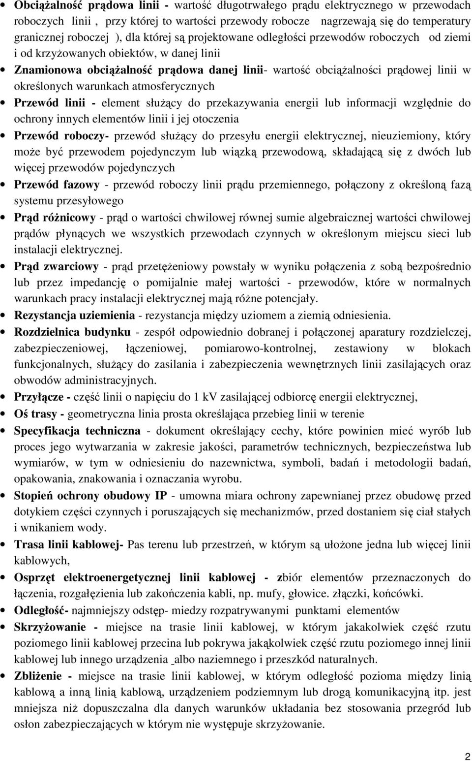 określonych warunkach atmosferycznych Przewód linii - element służący do przekazywania energii lub informacji względnie do ochrony innych elementów linii i jej otoczenia Przewód roboczy- przewód