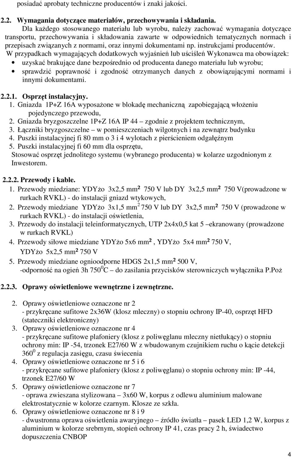 normami, oraz innymi dokumentami np. instrukcjami producentów.