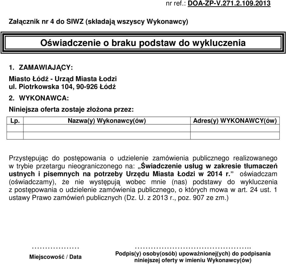 Nazwa(y) Wykonawcy(ów) Adres(y) WYKONAWCY(ów) Przystępując do postępowania o udzielenie zamówienia publicznego realizowanego w trybie przetargu nieograniczonego na: Świadczenie usług w zakresie