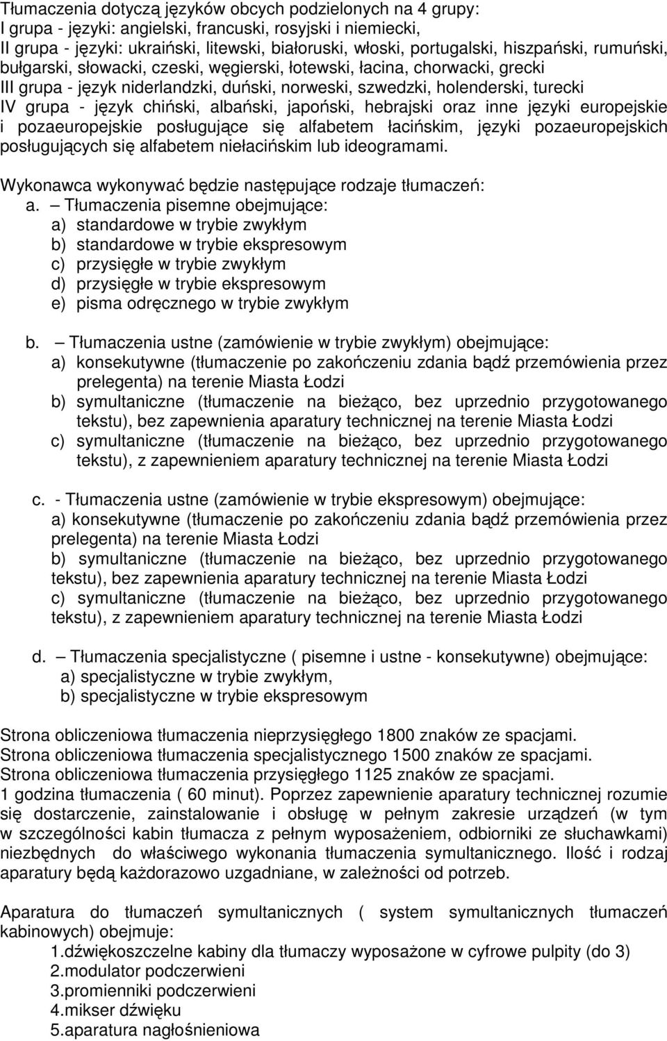 chiński, albański, japoński, hebrajski oraz inne języki europejskie i pozaeuropejskie posługujące się alfabetem łacińskim, języki pozaeuropejskich posługujących się alfabetem niełacińskim lub