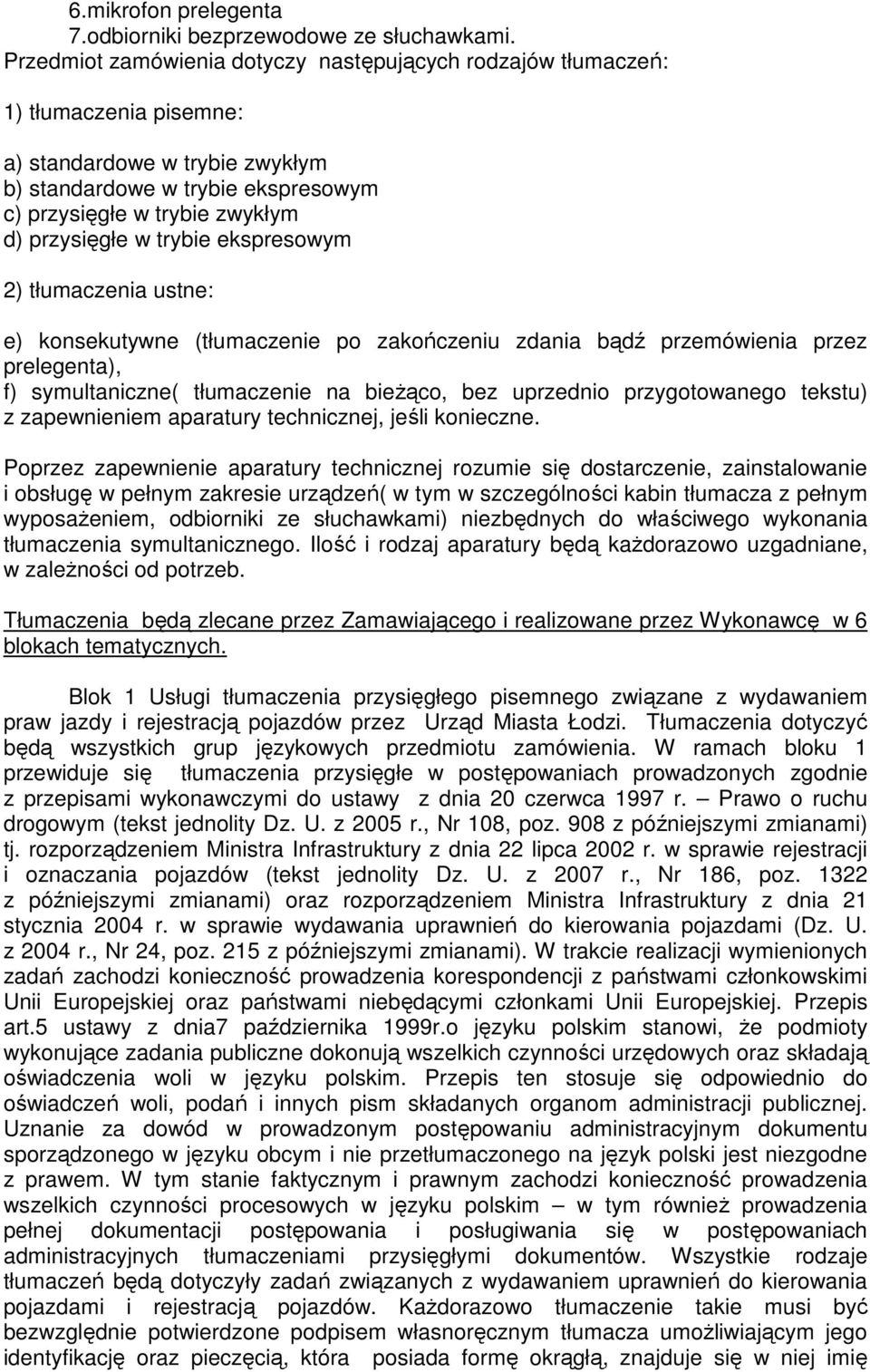 w trybie ekspresowym 2) tłumaczenia ustne: e) konsekutywne (tłumaczenie po zakończeniu zdania bądź przemówienia przez prelegenta), f) symultaniczne( tłumaczenie na bieżąco, bez uprzednio