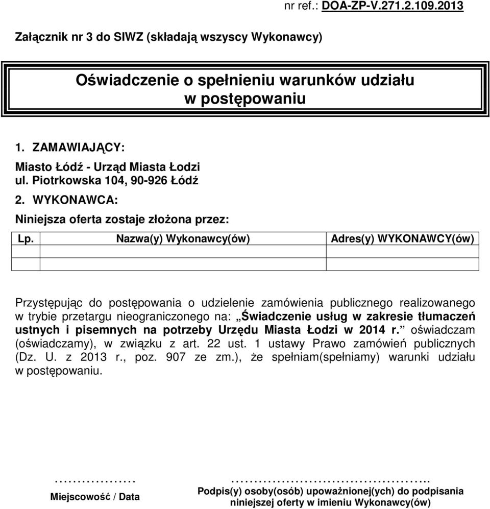 Nazwa(y) Wykonawcy(ów) Adres(y) WYKONAWCY(ów) Przystępując do postępowania o udzielenie zamówienia publicznego realizowanego w trybie przetargu nieograniczonego na: Świadczenie usług w zakresie