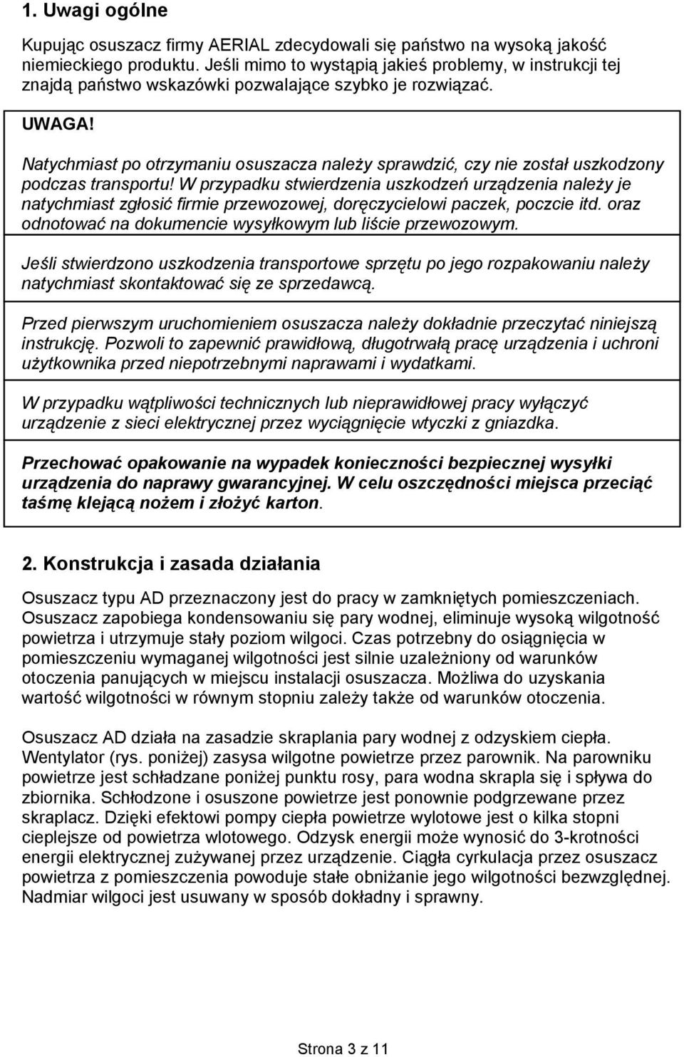 Natychmiast po otrzymaniu osuszacza należy sprawdzić, czy nie został uszkodzony podczas transportu!