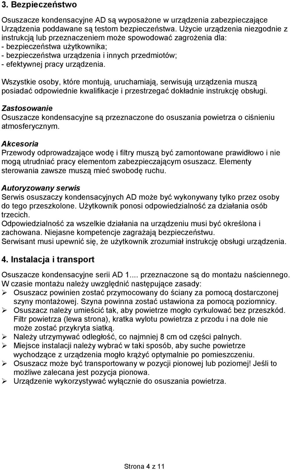 urządzenia. Wszystkie osoby, które montują, uruchamiają, serwisują urządzenia muszą posiadać odpowiednie kwalifikacje i przestrzegać dokładnie instrukcję obsługi.