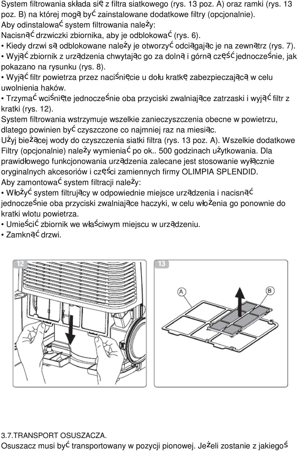 Wyjąć zbiornik z urządzenia chwytając go za dolną i górną część jednocześnie, jak pokazano na rysunku (rys. 8).