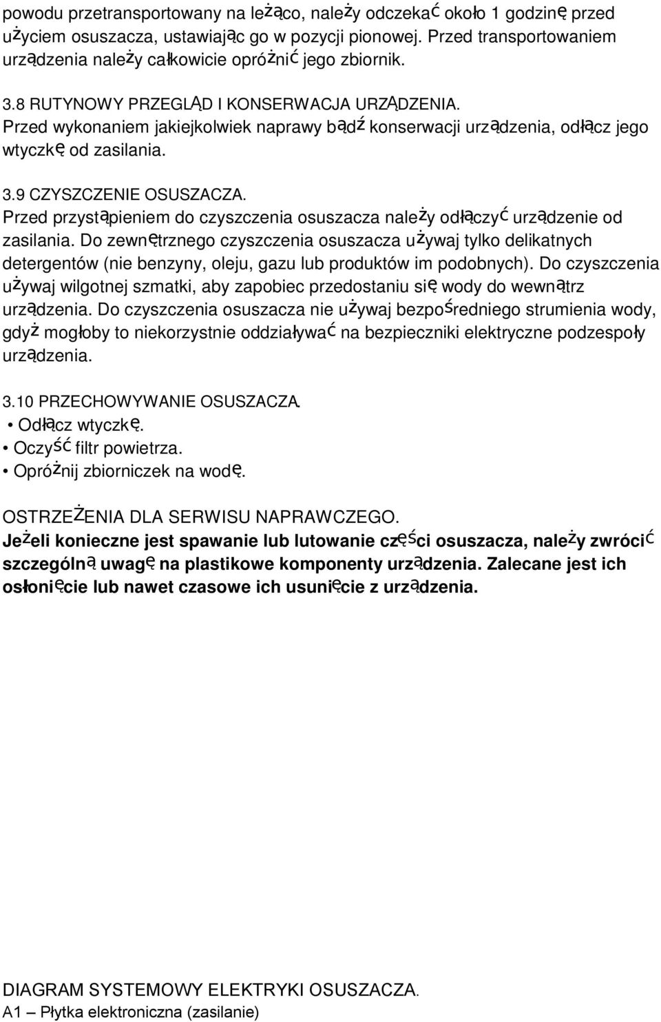 Przed wykonaniem jakiejkolwiek naprawy bądź konserwacji urządzenia, odłącz jego wtyczkę od zasilania. 3.9 CZYSZCZENIE OSUSZACZA.