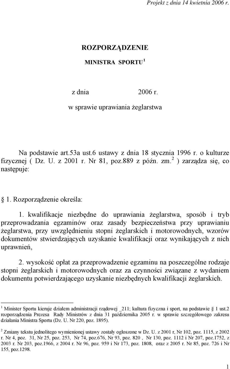 kwalifikacje niezbędne do uprawiania żeglarstwa, sposób i tryb przeprowadzania egzaminów oraz zasady bezpieczeństwa przy uprawianiu żeglarstwa, przy uwzględnieniu stopni żeglarskich i motorowodnych,