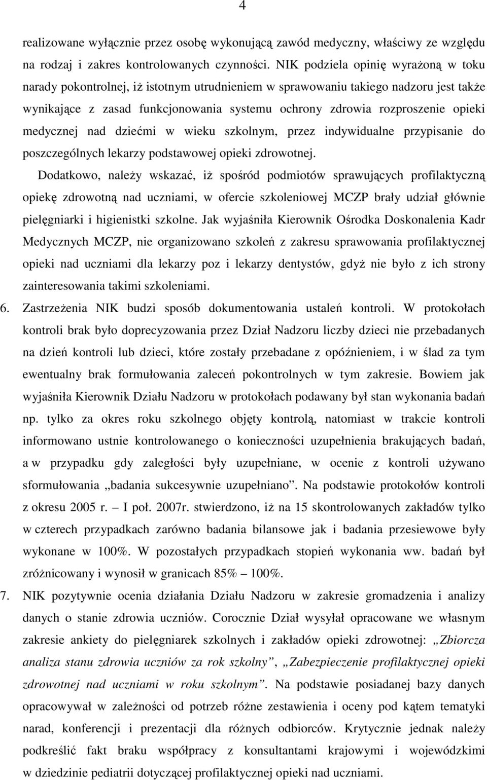 opieki medycznej nad dziećmi w wieku szkolnym, przez indywidualne przypisanie do poszczególnych lekarzy podstawowej opieki zdrowotnej.