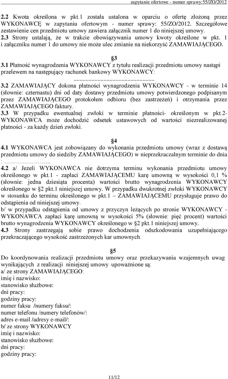 1 i załączniku numer 1 do umowy nie może ulec zmianie na niekorzyść ZAMAWIAJĄCEGO. 3 3.