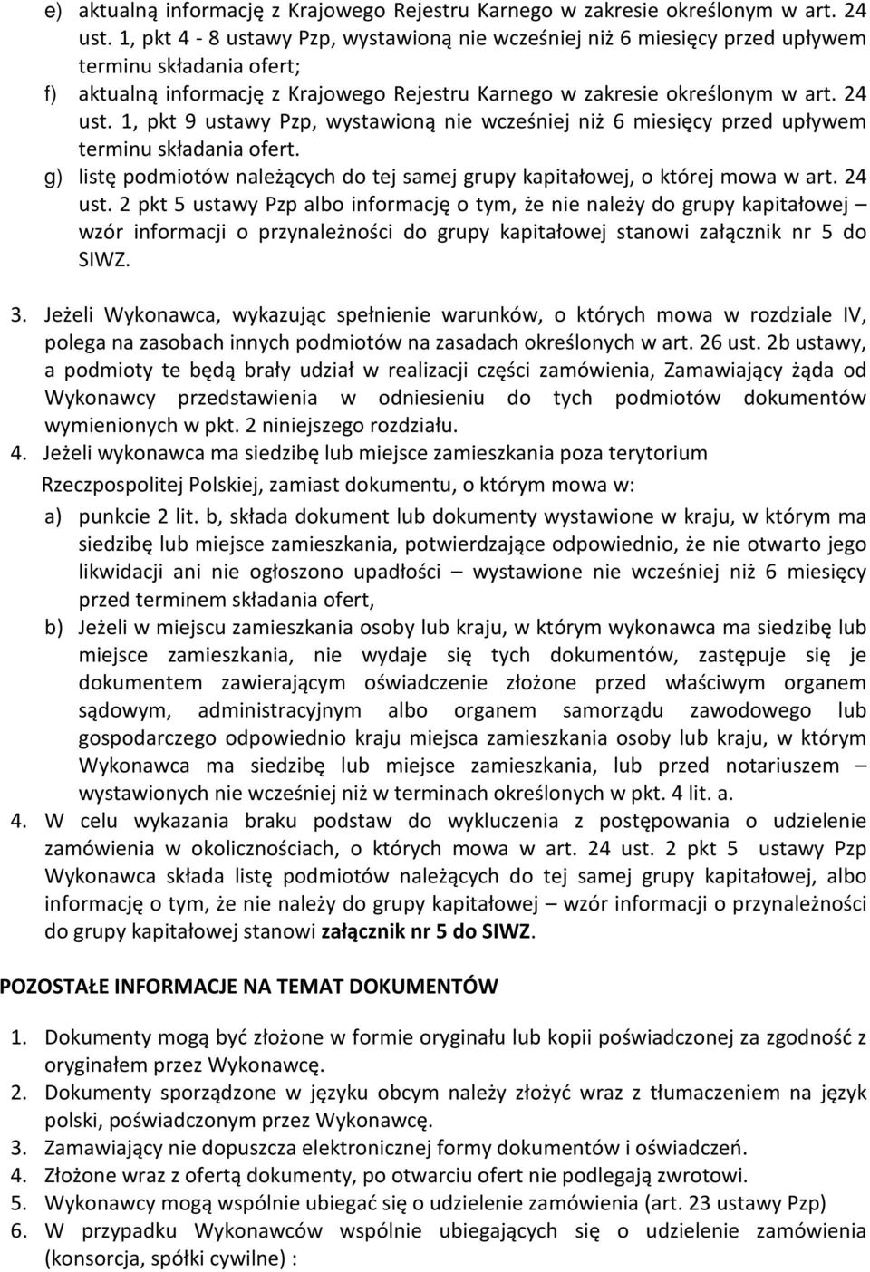 1, pkt 9 ustawy Pzp, wystawioną nie wcześniej niż 6 miesięcy przed upływem terminu składania ofert. g) listę podmiotów należących do tej samej grupy kapitałowej, o której mowa w art. 24 ust.