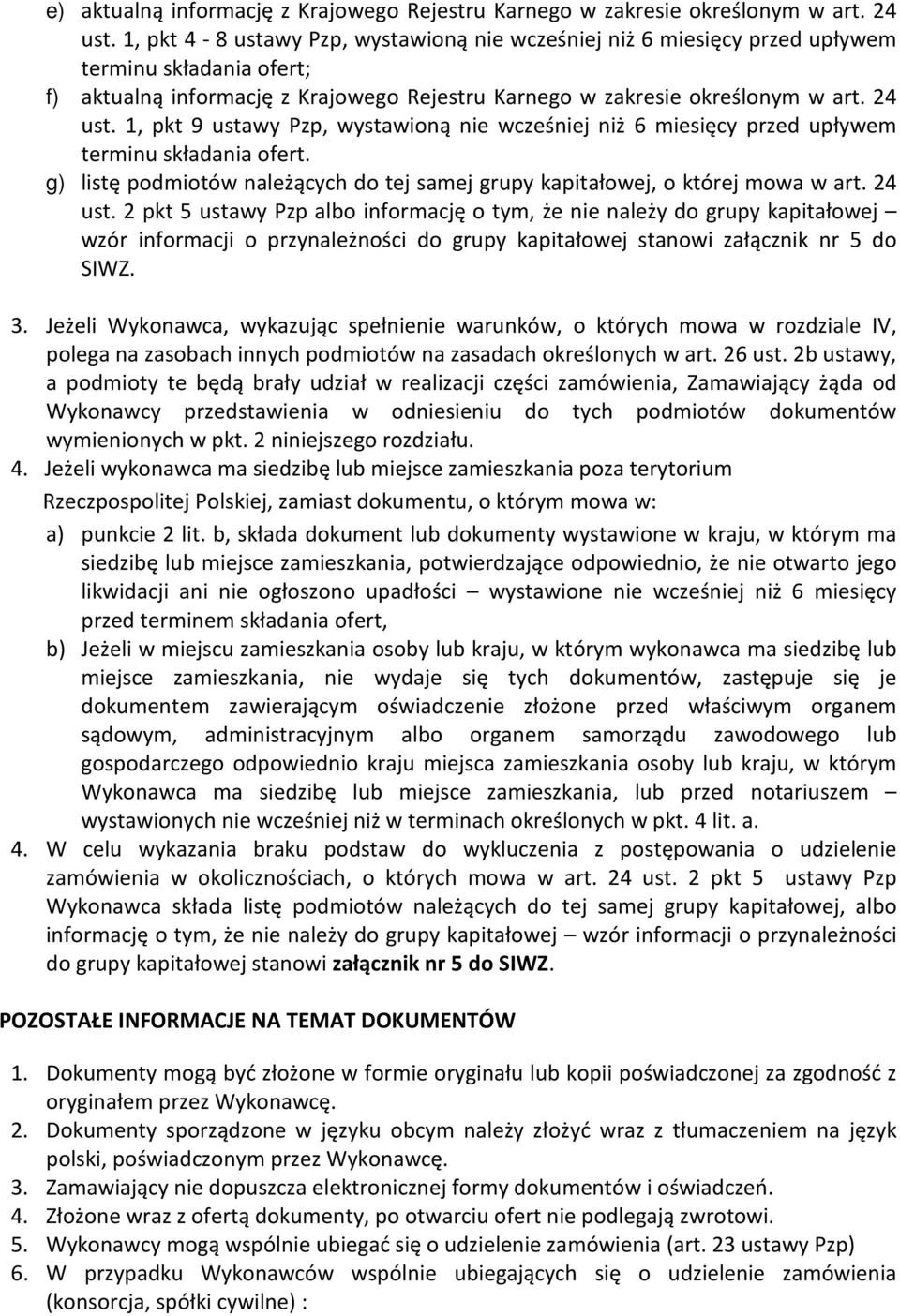 1, pkt 9 ustawy Pzp, wystawioną nie wcześniej niż 6 miesięcy przed upływem terminu składania ofert. g) listę podmiotów należących do tej samej grupy kapitałowej, o której mowa w art. 24 ust.