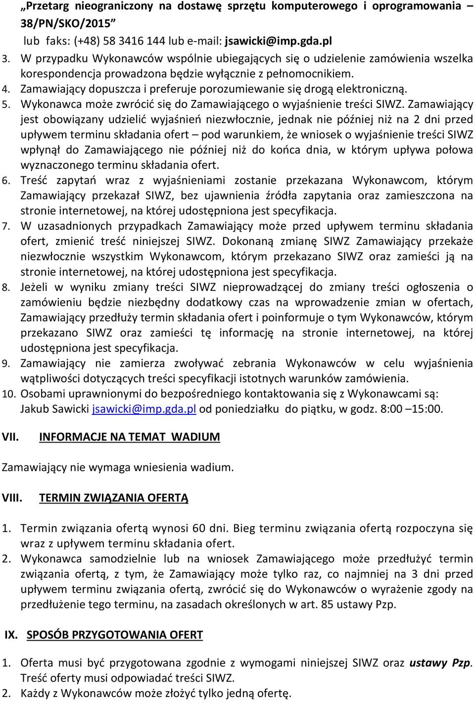 Zamawiający dopuszcza i preferuje porozumiewanie się drogą elektroniczną. 5. Wykonawca może zwrócić się do Zamawiającego o wyjaśnienie treści SIWZ.