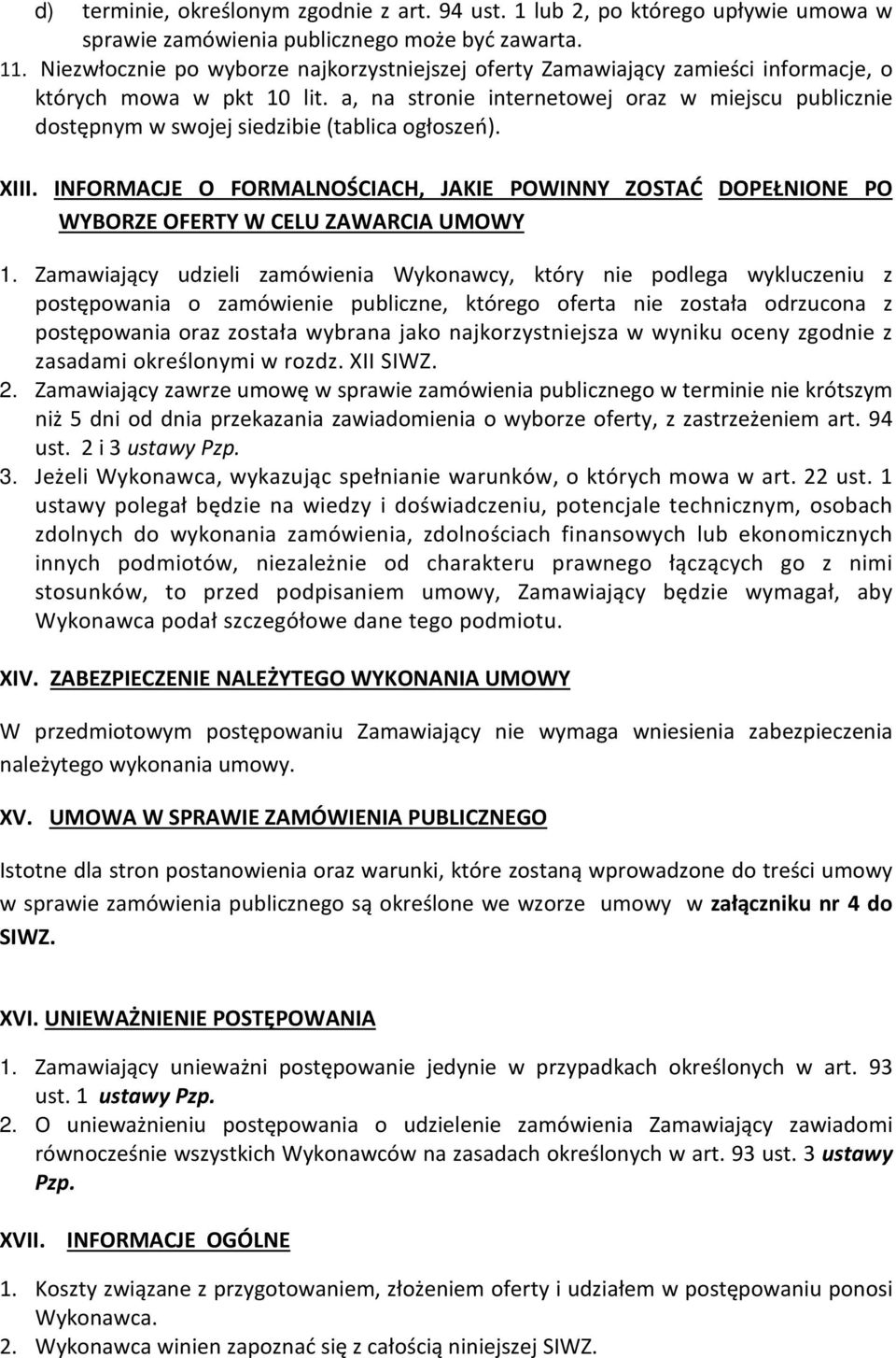 a, na stronie internetowej oraz w miejscu publicznie dostępnym w swojej siedzibie (tablica ogłoszeń). XIII.