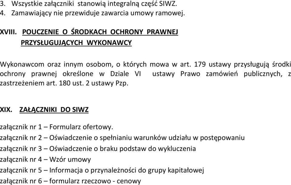 179 ustawy przysługują środki ochrony prawnej określone w Dziale VI ustawy Prawo zamówień publicznych, z zastrzeżeniem art. 180 ust. 2 ustawy Pzp. XIX.