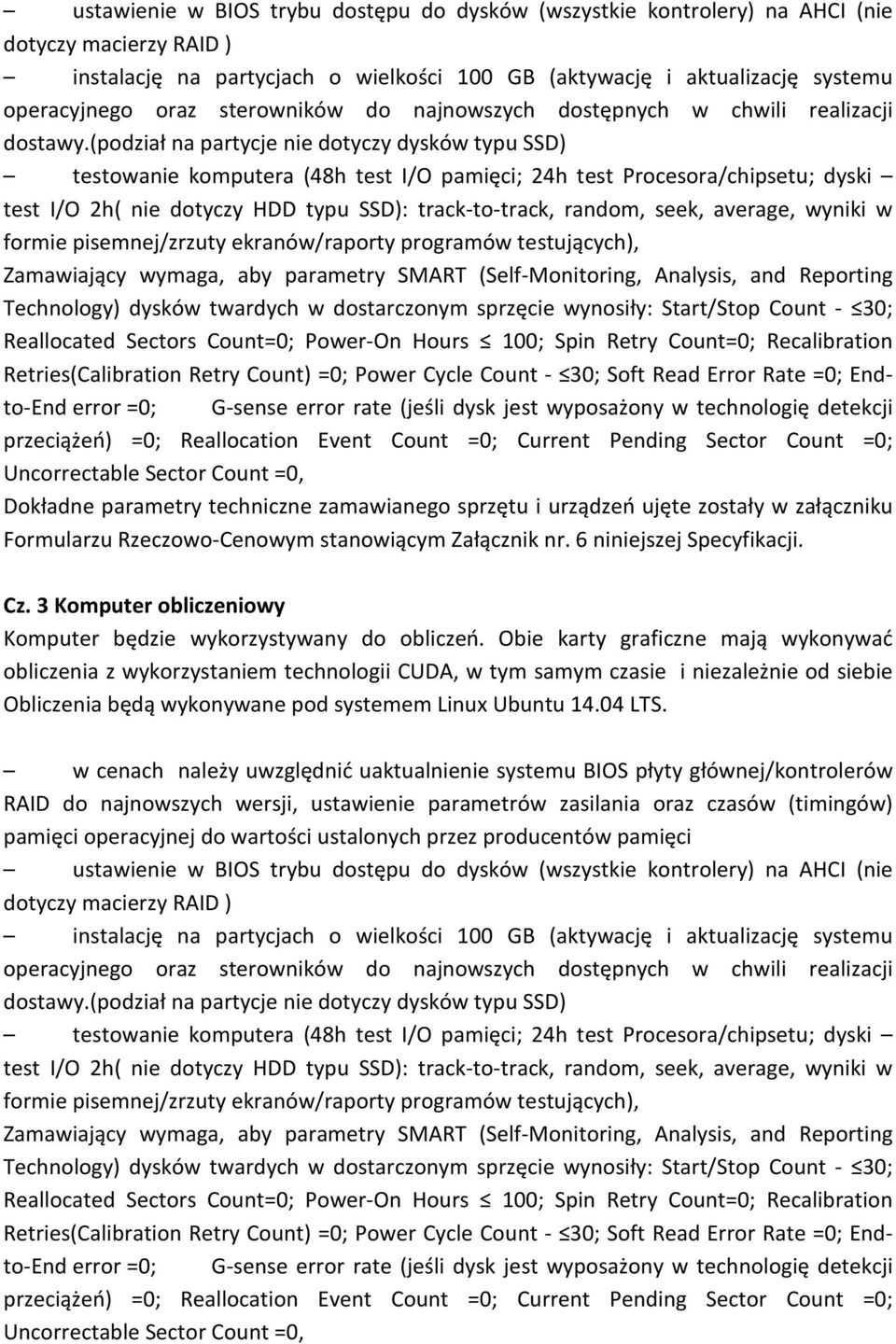 (podział na partycje nie dotyczy dysków typu SSD) testowanie komputera (48h test I/O pamięci; 24h test Procesora/chipsetu; dyski test I/O 2h( nie dotyczy HDD typu SSD): track-to-track, random, seek,