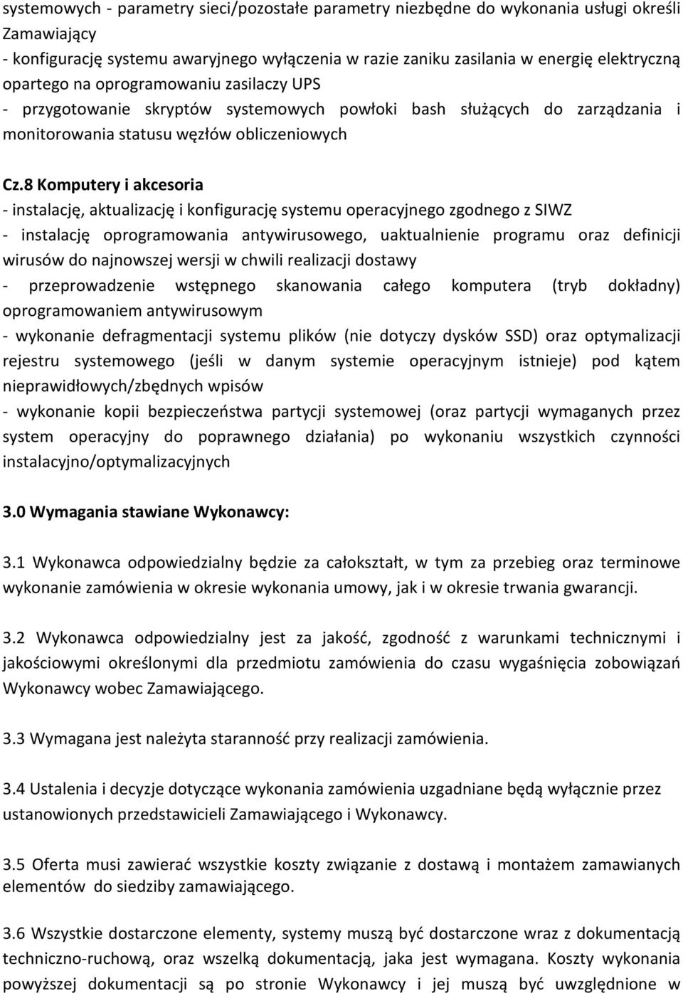 8 Komputery i akcesoria - instalację, aktualizację i konfigurację systemu operacyjnego zgodnego z SIWZ - instalację oprogramowania antywirusowego, uaktualnienie programu oraz definicji wirusów do