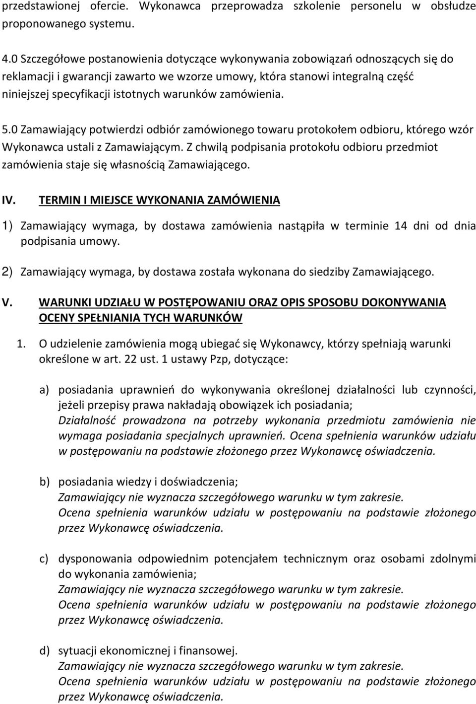 warunków zamówienia. 5.0 Zamawiający potwierdzi odbiór zamówionego towaru protokołem odbioru, którego wzór Wykonawca ustali z Zamawiającym.