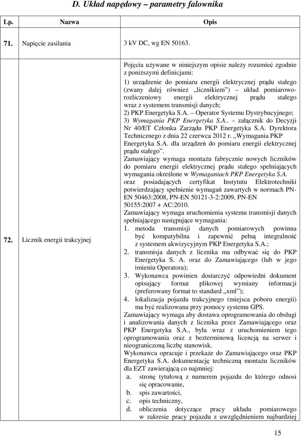 licznikiem ) układ pomiaroworozliczeniowy energii elektrycznej prądu stałego wraz z systemem transmisji danych; 2) PKP Energetyka S.A. Operator Systemu Dystrybucyjnego; 3) Wymagania PKP Energetyka S.