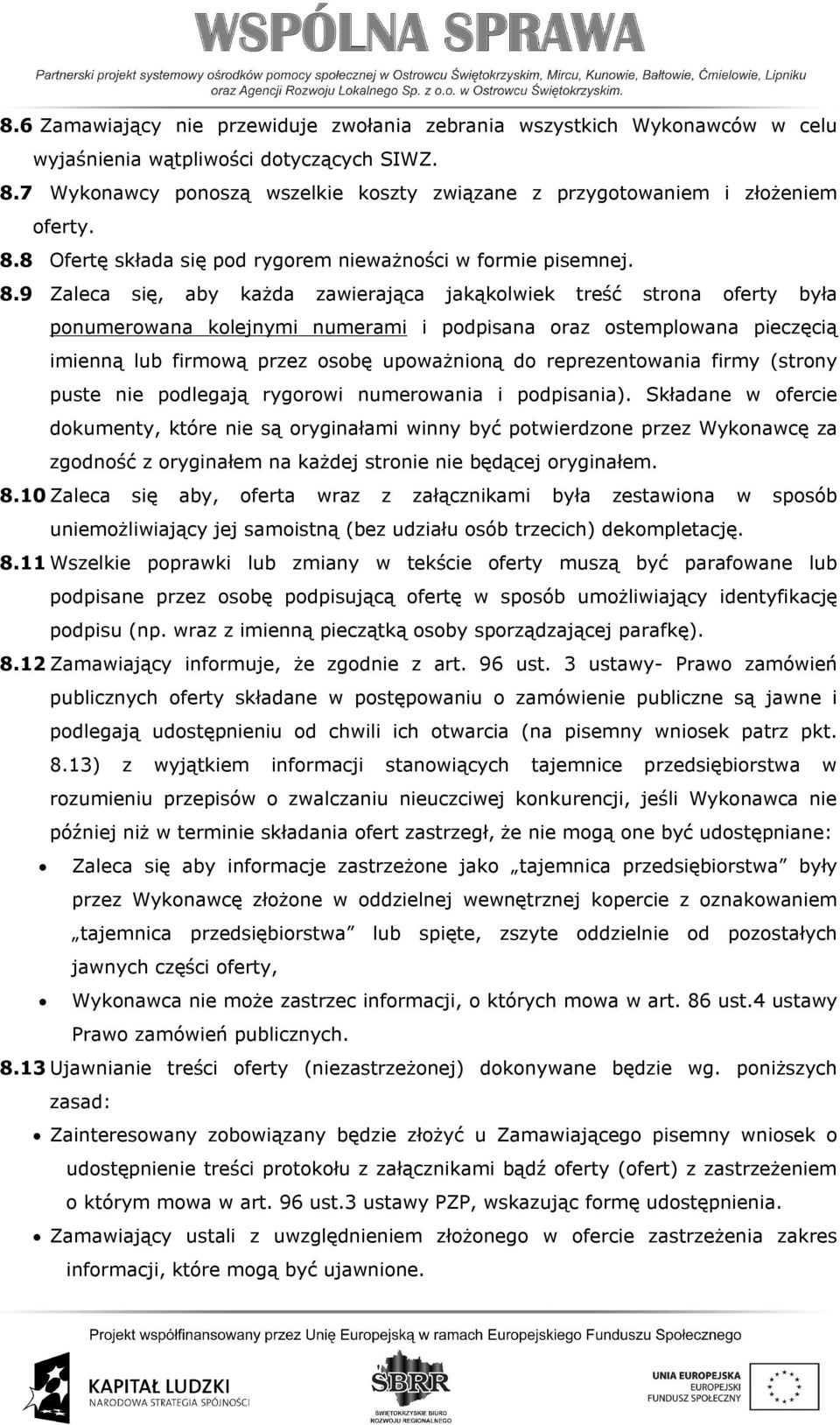 8 Ofertę składa się pod rygorem nieważności w formie pisemnej. 8.