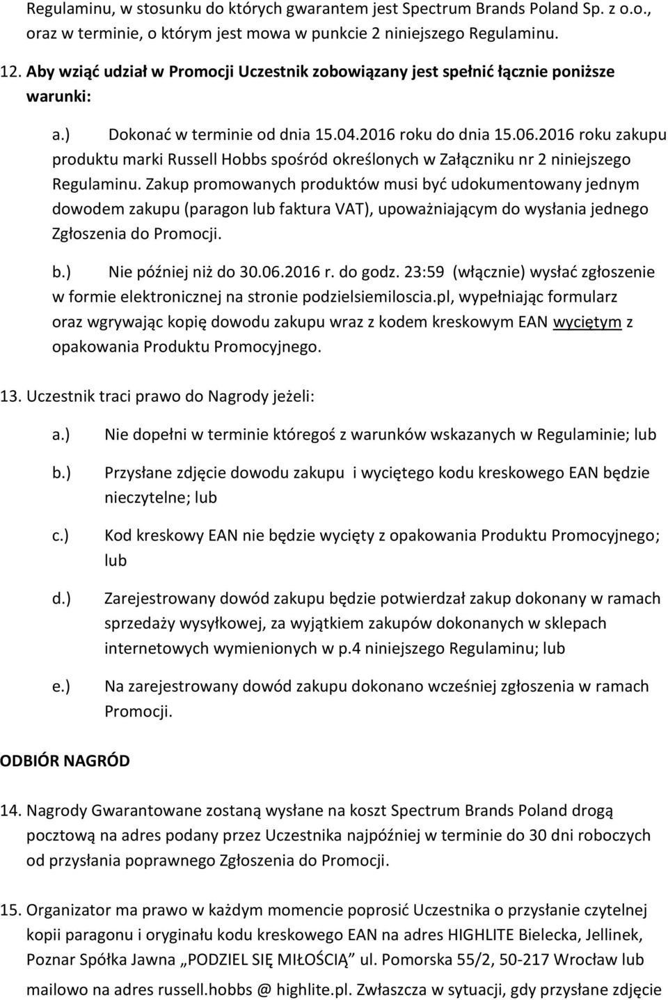 2016 roku zakupu produktu marki Russell Hobbs spośród określonych w Załączniku nr 2 niniejszego Regulaminu.