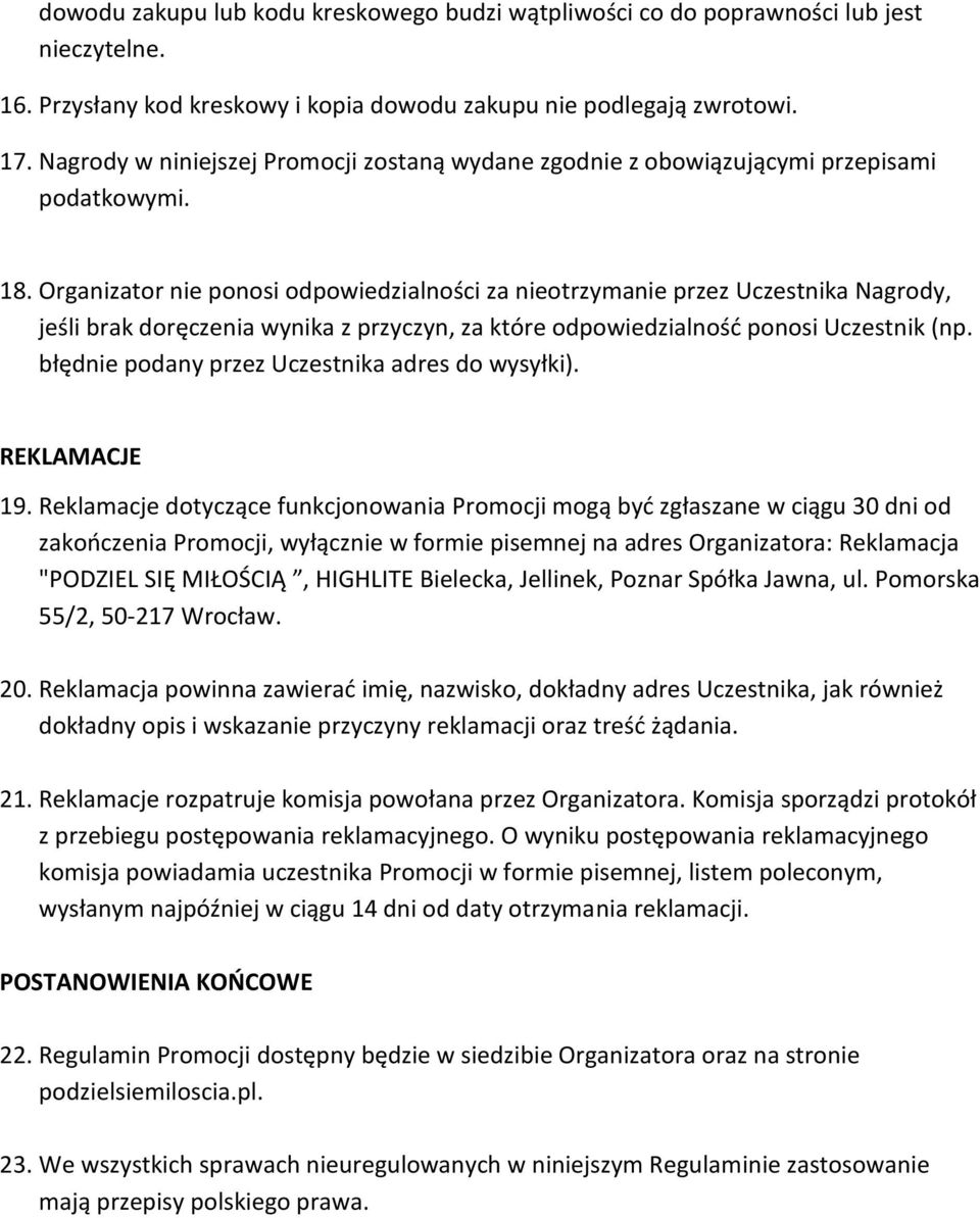 Organizator nie ponosi odpowiedzialności za nieotrzymanie przez Uczestnika Nagrody, jeśli brak doręczenia wynika z przyczyn, za które odpowiedzialnośd ponosi Uczestnik (np.