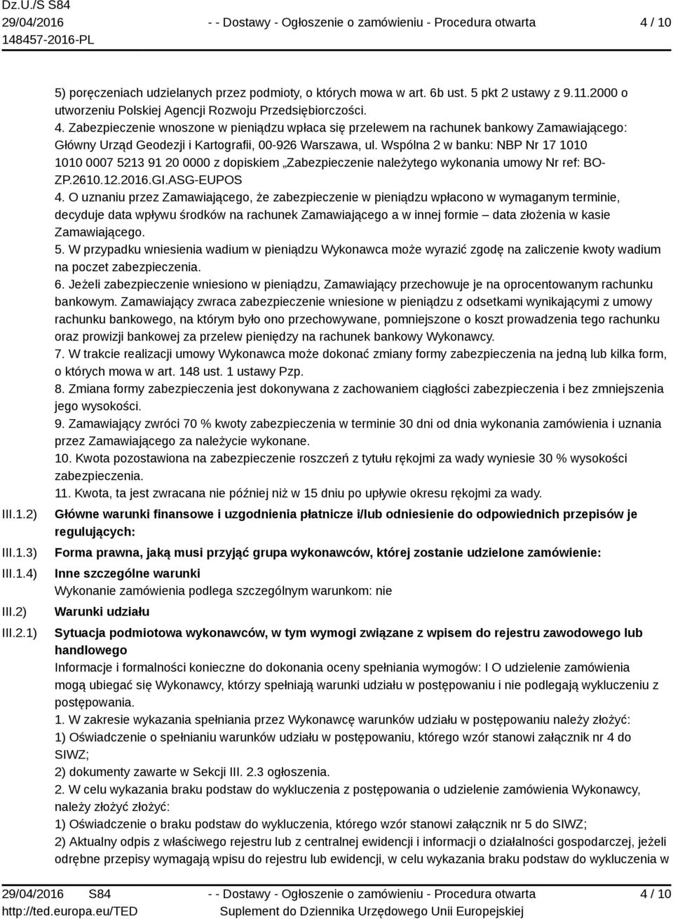 Zabezpieczenie wnoszone w pieniądzu wpłaca się przelewem na rachunek bankowy Zamawiającego: Główny Urząd Geodezji i Kartografii, 00-926 Warszawa, ul.