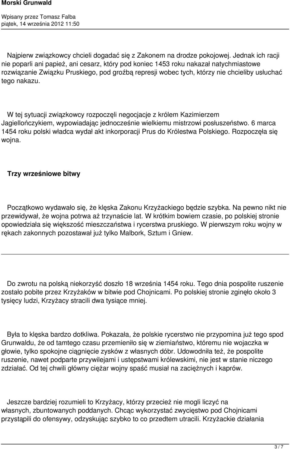 tego nakazu. W tej sytuacji związkowcy rozpoczęli negocjacje z królem Kazimierzem Jagiellończykiem, wypowiadając jednocześnie wielkiemu mistrzowi posłuszeństwo.