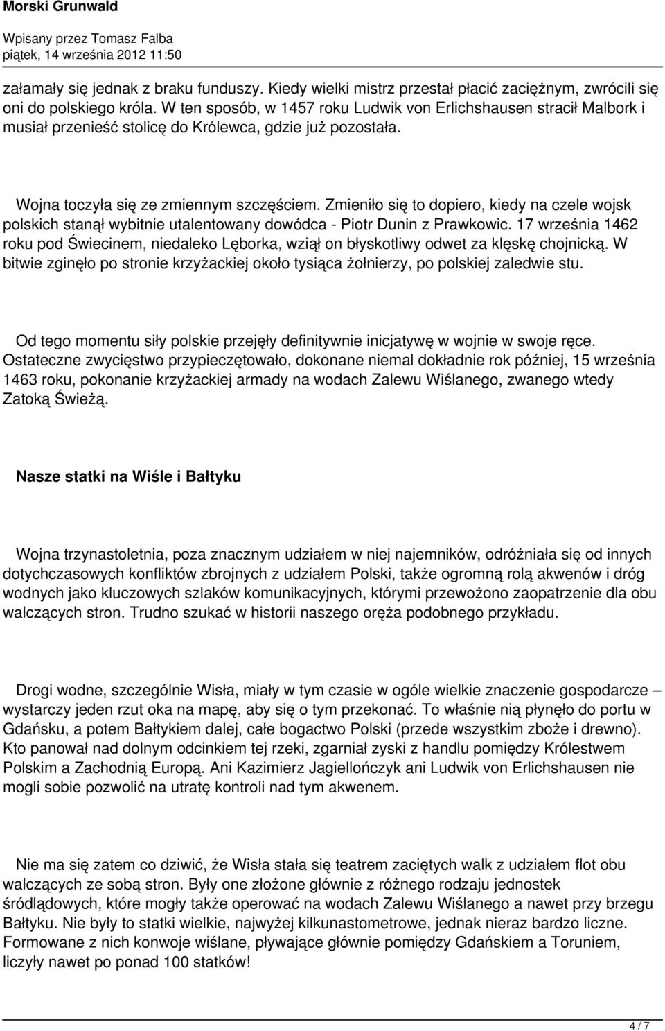 Zmieniło się to dopiero, kiedy na czele wojsk polskich stanął wybitnie utalentowany dowódca - Piotr Dunin z Prawkowic.