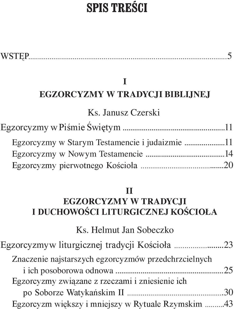 ..20 II EGZORCYZMY W TRADYCJI I DUCHOWOŚCI LITURGICZNEJ KOŚCIOŁA Ks. Helmut Jan Sobeczko Egzorcyzmyw liturgicznej tradycji Kościoła.