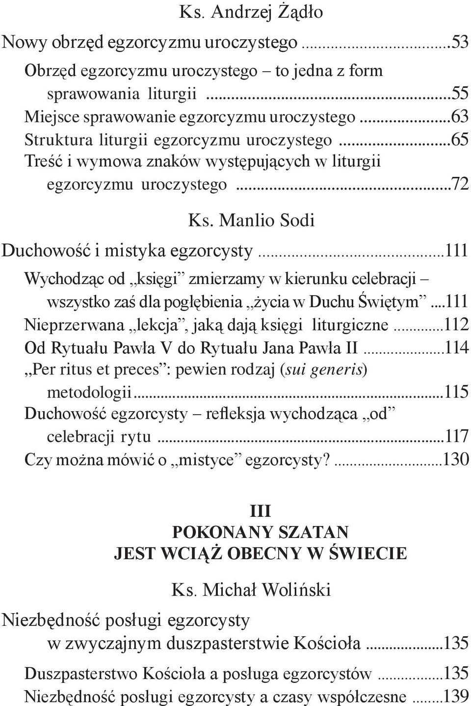 ..111 Wychodząc od księgi zmierzamy w kierunku celebracji wszystko zaś dla pogłębienia życia w Duchu Świętym...111 Nieprzerwana lekcja, jaką dają księgi liturgiczne.