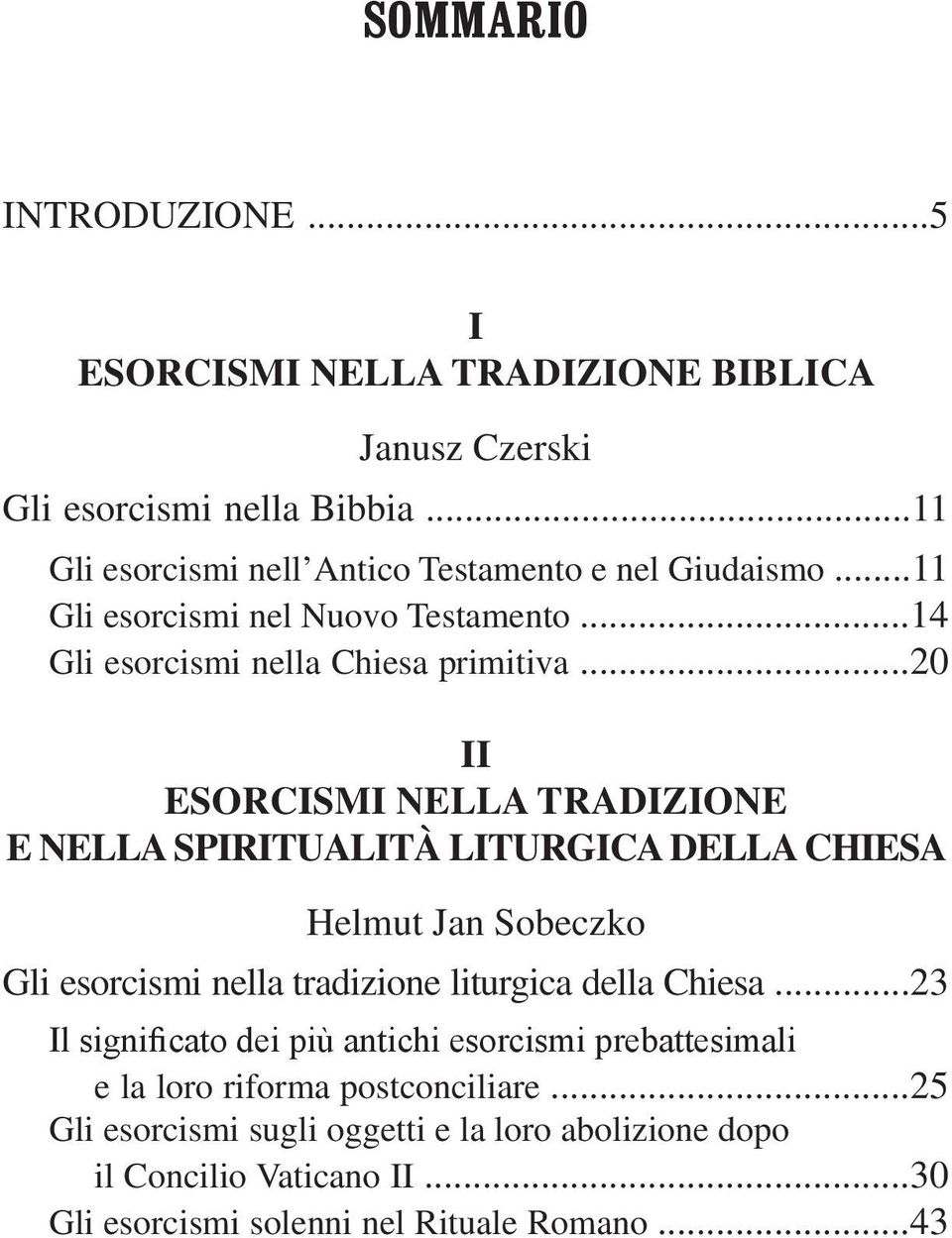 ..20 II ESORCISMI NELLA TRADIZIONE E NELLA SPIRITUALITÀ LITURGICA DELLA CHIESA Helmut Jan Sobeczko Gli esorcismi nella tradizione liturgica della Chiesa.