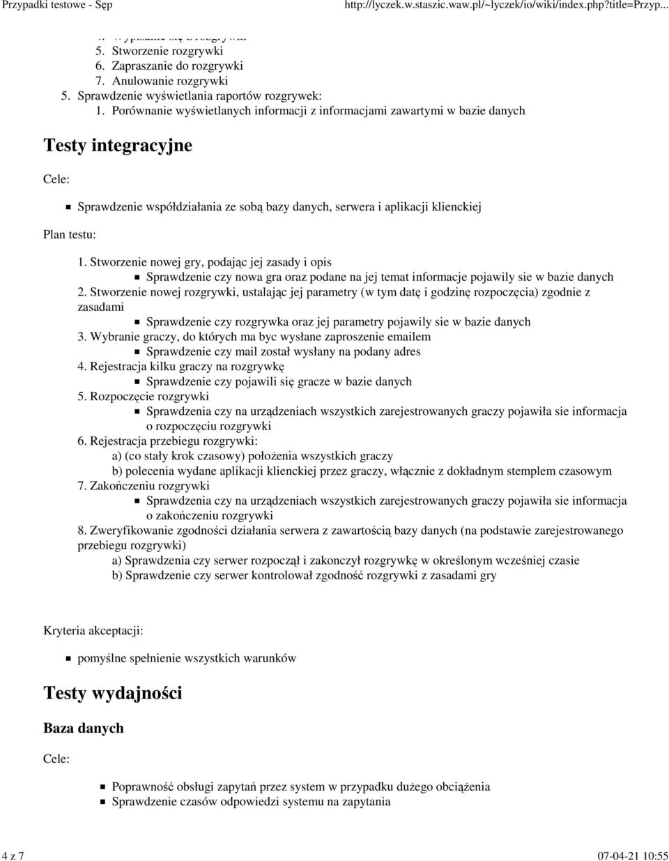 bazy danych, serwera i aplikacji klienckiej Stworzenie nowej gry, podając jej zasady i opis Sprawdzenie czy nowa gra oraz podane na jej temat informacje pojawily sie w bazie danych Stworzenie nowej