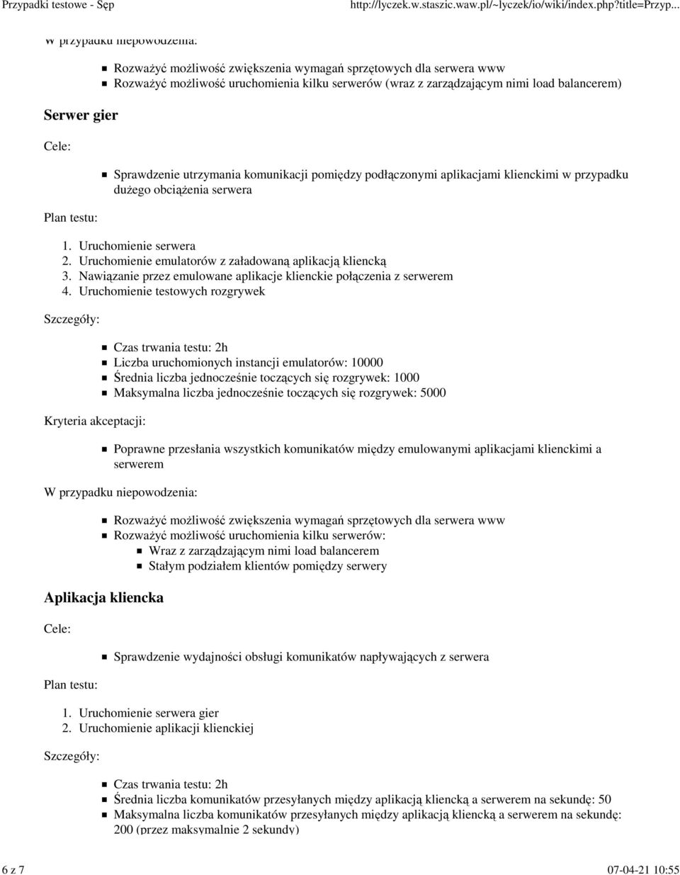 aplikacje klienckie połączenia z serwerem Uruchomienie testowych rozgrywek Liczba uruchomionych instancji emulatorów: 10000 Średnia liczba jednocześnie toczących się rozgrywek: 1000 Maksymalna liczba