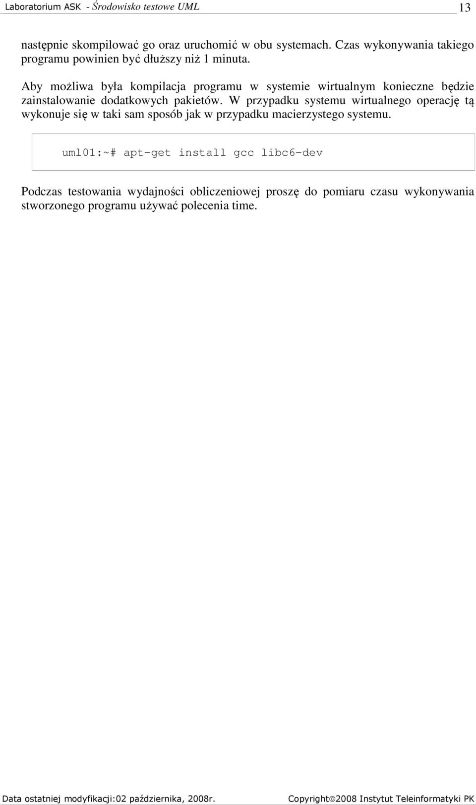 W przypadku systemu wirtualnego operację tą wykonuje się w taki sam sposób jak w przypadku macierzystego systemu.