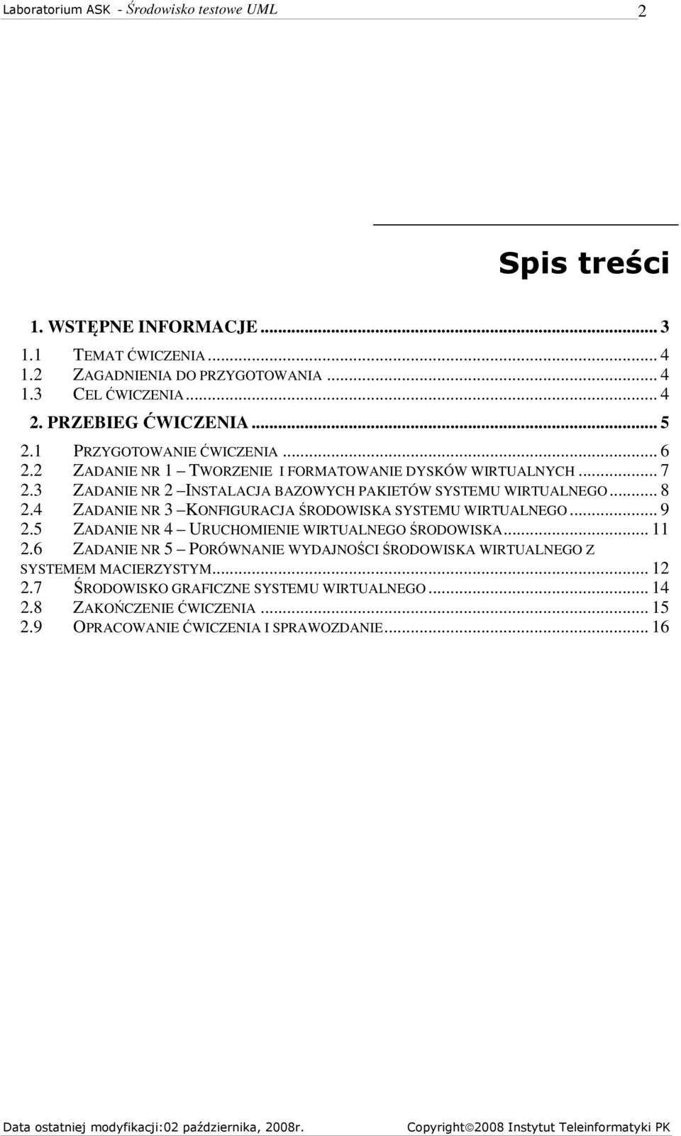 4 ZADANIE NR 3 KONFIGURACJA ŚRODOWISKA SYSTEMU WIRTUALNEGO... 9 2.5 ZADANIE NR 4 URUCHOMIENIE WIRTUALNEGO ŚRODOWISKA... 11 2.