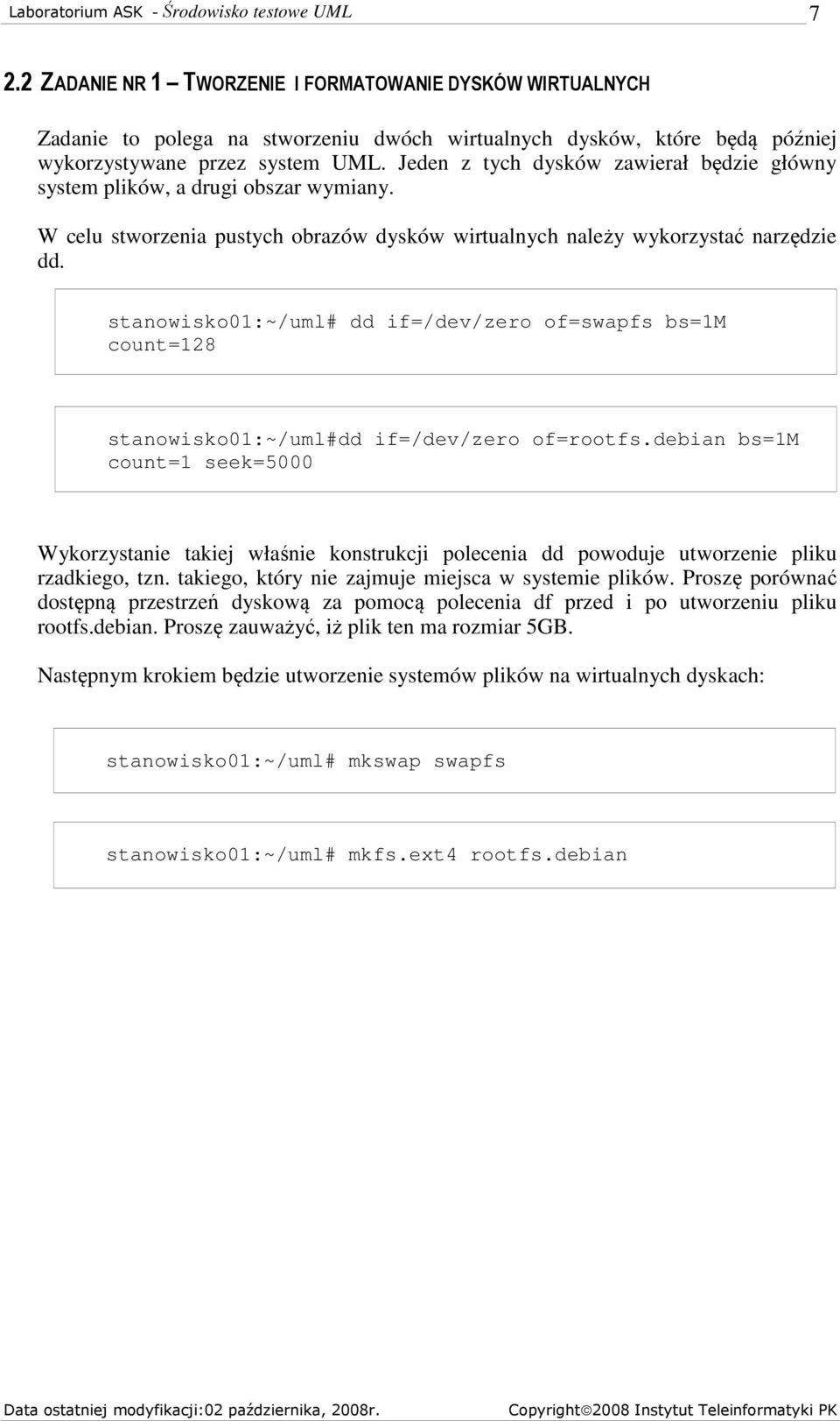 stanowisko01:~/uml# dd if=/dev/zero of=swapfs bs=1m count=128 stanowisko01:~/uml#dd if=/dev/zero of=rootfs.