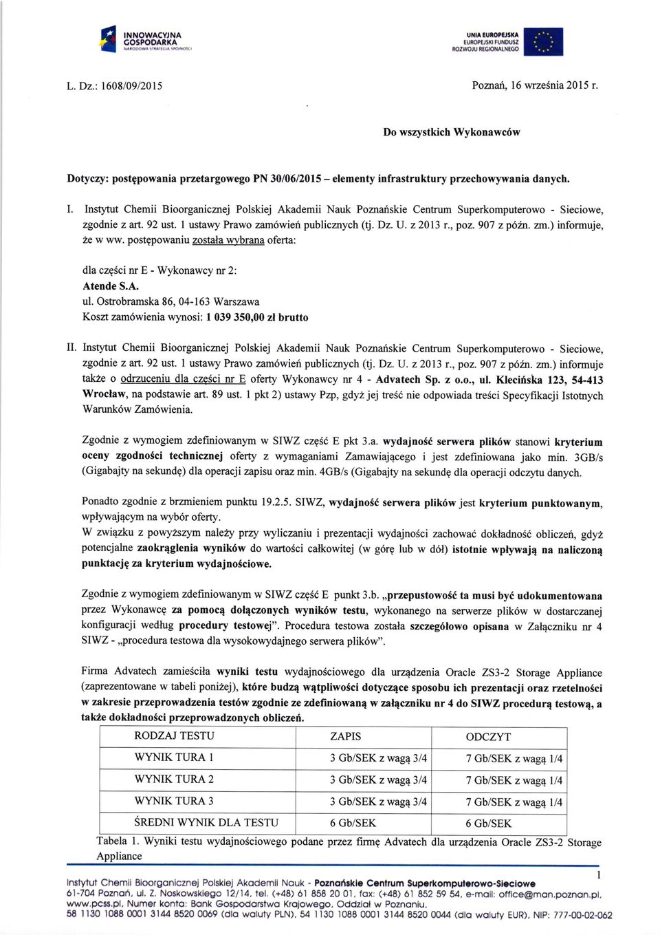 InstSrtut Chemii Bioorganiczrej Polskiej Akademii Nauk Pomanskie Centrum Superkomputerowo - Sieciowe, zgodnie z art. 92 ust. I ustawy Prawo zam6wieri publicznych (tj. Dz. U. z 2013 r., poz.