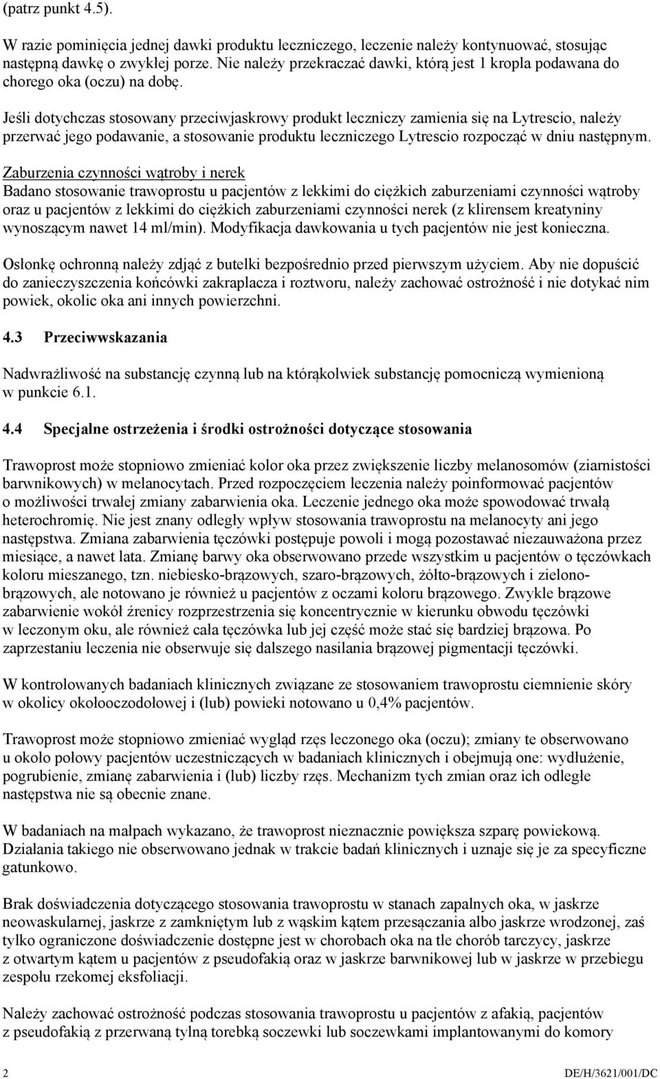 Jeśli dotychczas stosowany przeciwjaskrowy produkt leczniczy zamienia się na Lytrescio, należy przerwać jego podawanie, a stosowanie produktu leczniczego Lytrescio rozpocząć w dniu następnym.