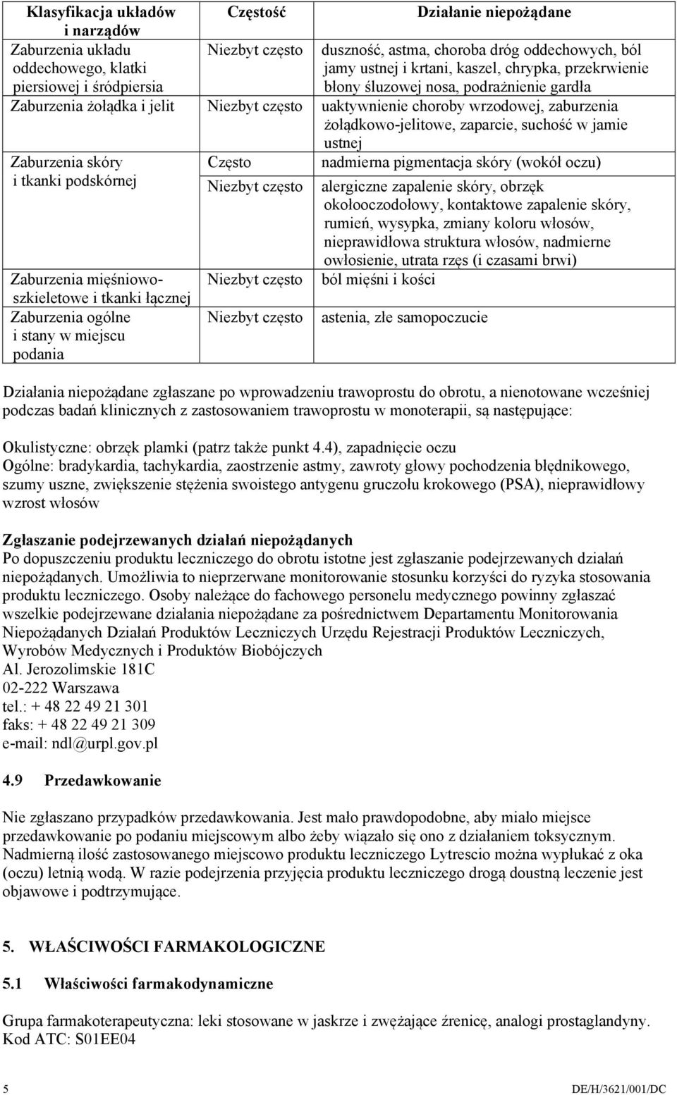 Zaburzenia skóry i tkanki podskórnej Zaburzenia mięśniowoszkieletowe i tkanki łącznej Zaburzenia ogólne i stany w miejscu podania Często nadmierna pigmentacja skóry (wokół oczu) alergiczne zapalenie