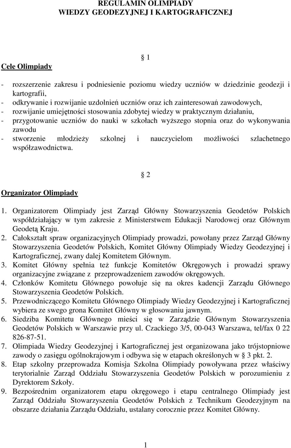 wykonywania zawodu - stworzenie młodzieży szkolnej i nauczycielom możliwości szlachetnego współzawodnictwa. Organizator Olimpiady 2 1.