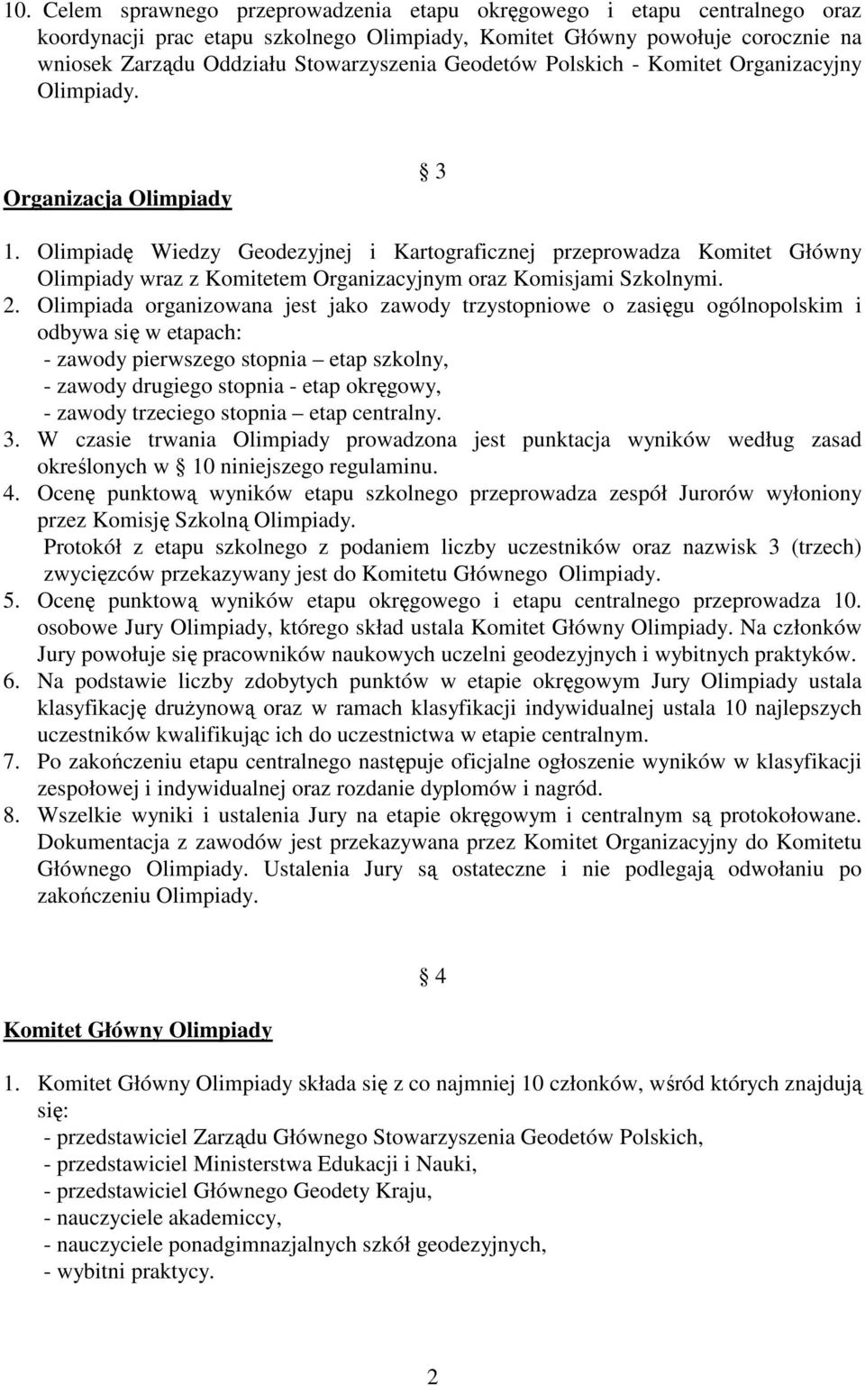 Olimpiadę Wiedzy Geodezyjnej i Kartograficznej przeprowadza Komitet Główny Olimpiady wraz z Komitetem Organizacyjnym oraz Komisjami Szkolnymi. 2.