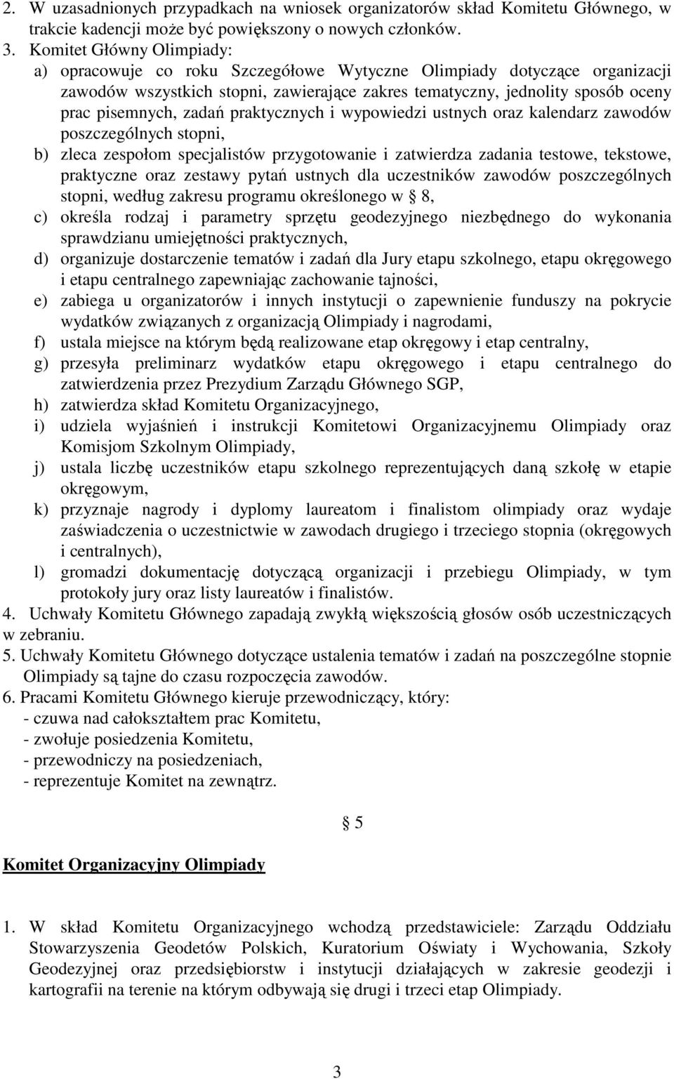 zadań praktycznych i wypowiedzi ustnych oraz kalendarz zawodów poszczególnych stopni, b) zleca zespołom specjalistów przygotowanie i zatwierdza zadania testowe, tekstowe, praktyczne oraz zestawy