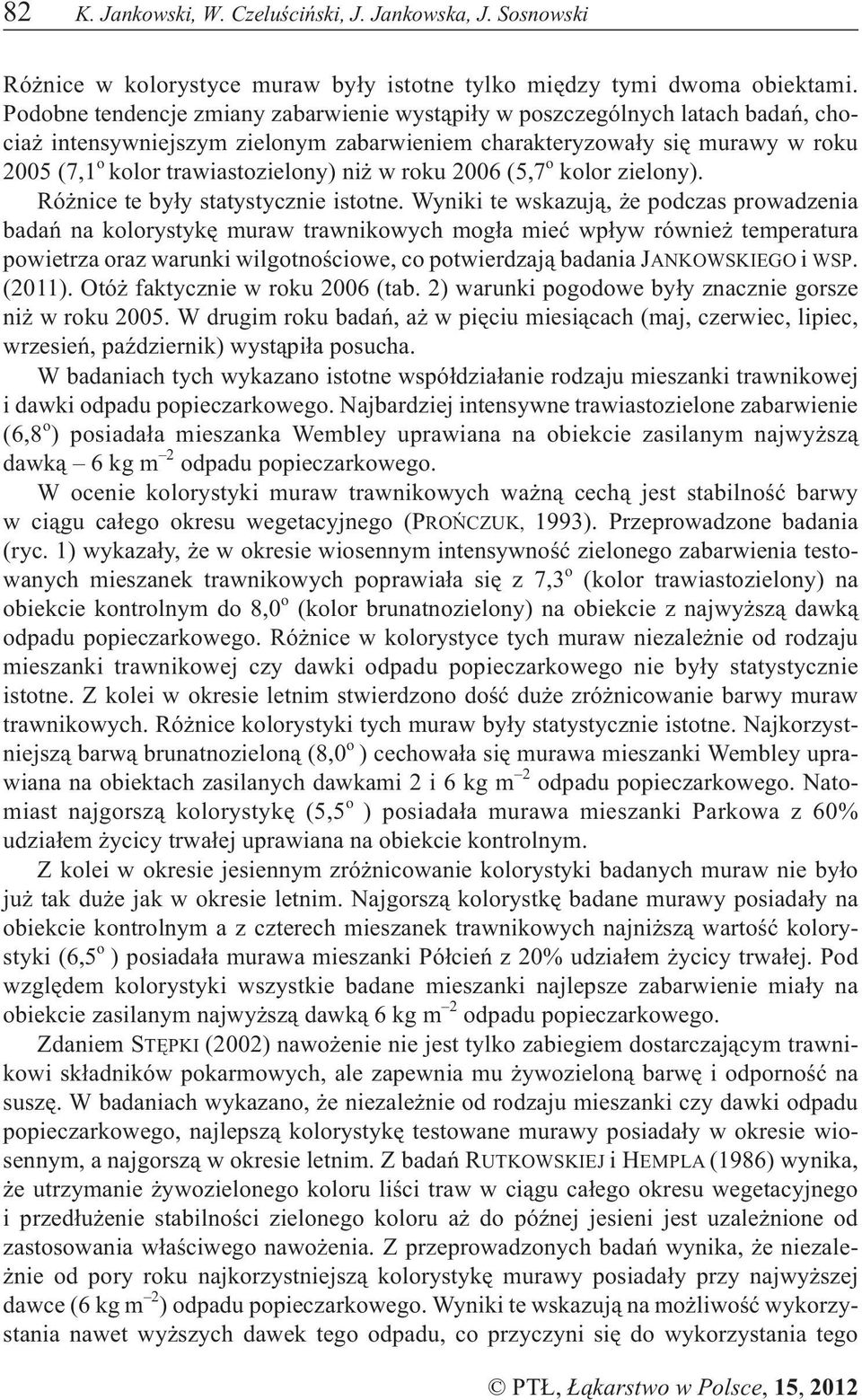 roku 2006 (5,7 o kolor zielony). Ró nice te by³y statystycznie istotne.