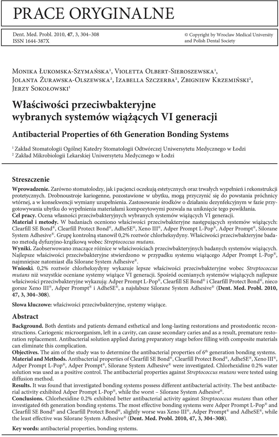 Izabella Szczerba 2, Zbigniew Krzemiński 2, Jerzy Sokołowski 1 Właściwości przeciwbakteryjne wybranych systemów wiążących VI generacji Antibacterial Properties of 6th Generation Bonding Systems 1